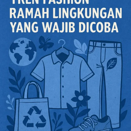 Tren Fashion Ramah Lingkungan yang Wajib Dicoba